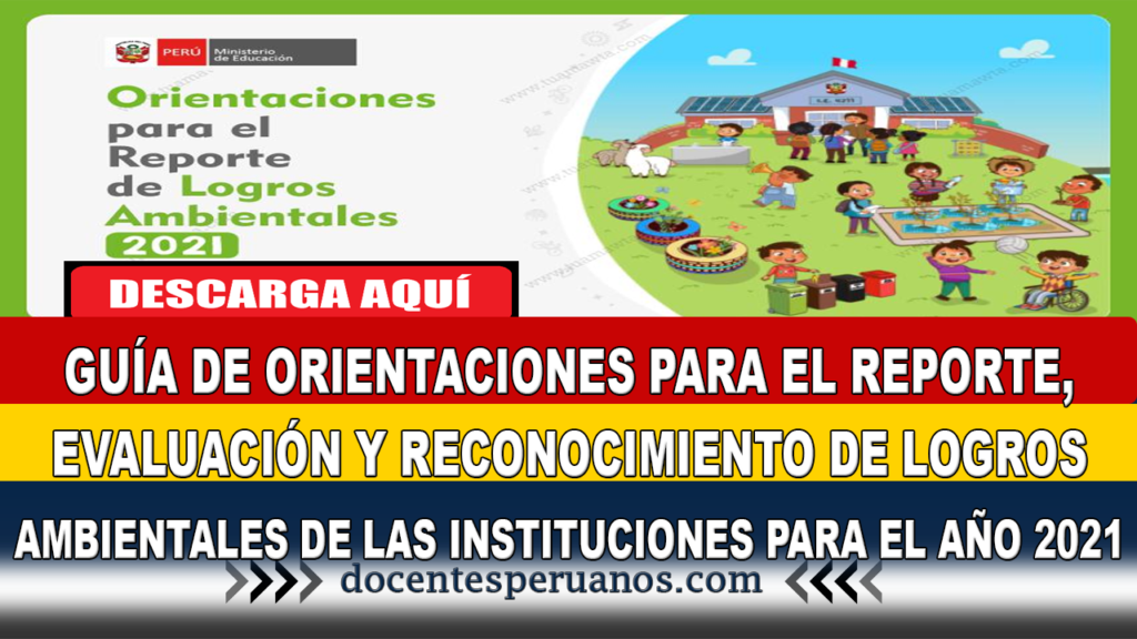 GUÍA DE ORIENTACIONES PARA EL REPORTE, EVALUACIÓN Y RECONOCIMIENTO DE LOGROS AMBIENTALES DE LAS INSTITUCIONES EDUCATIVAS PÚBLICAS Y PRIVADAS PARA EL AÑO 2021