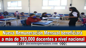 Nueva Remuneración Mensual beneficiará a más de 393,000 docentes a nivel nacional