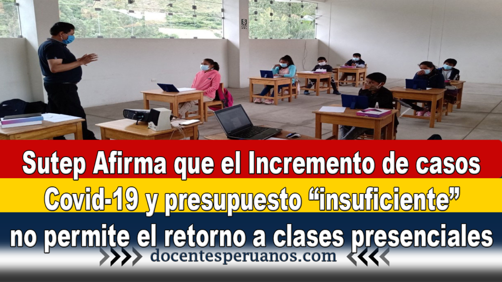 Sutep Afirma que el Incremento de casos Covid-19 y presupuesto “insuficiente” no permite el retorno a clases presenciales