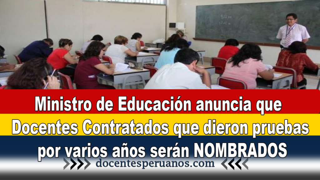 Ministro de Educación anuncia que Docentes Contratados que dieron pruebas por varios años serán NOMBRADOS