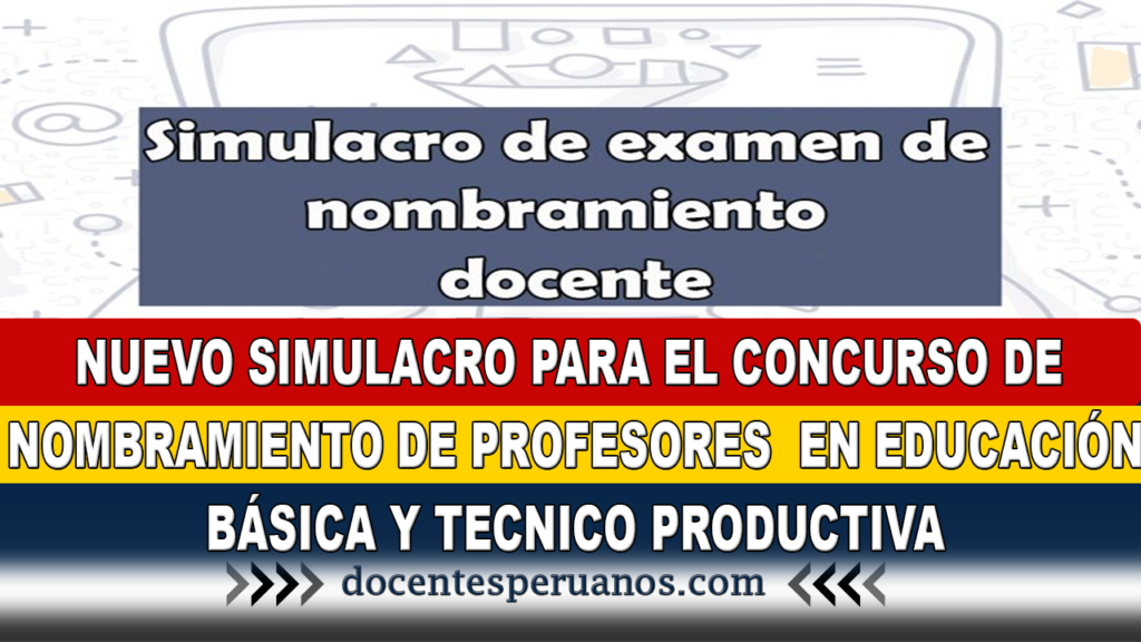 NUEVO SIMULACRO PARA EL CONCURSO DE NOMBRAMIENTO DE PROFESORES EN EDUCACIÓN BÁSICA Y TECNICO PRODUCTIVA