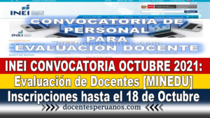 INEI CONVOCATORIA OCTUBRE 2021: Evaluación de Docentes [MINEDU] Inscripciones hasta el 18 de Octubre