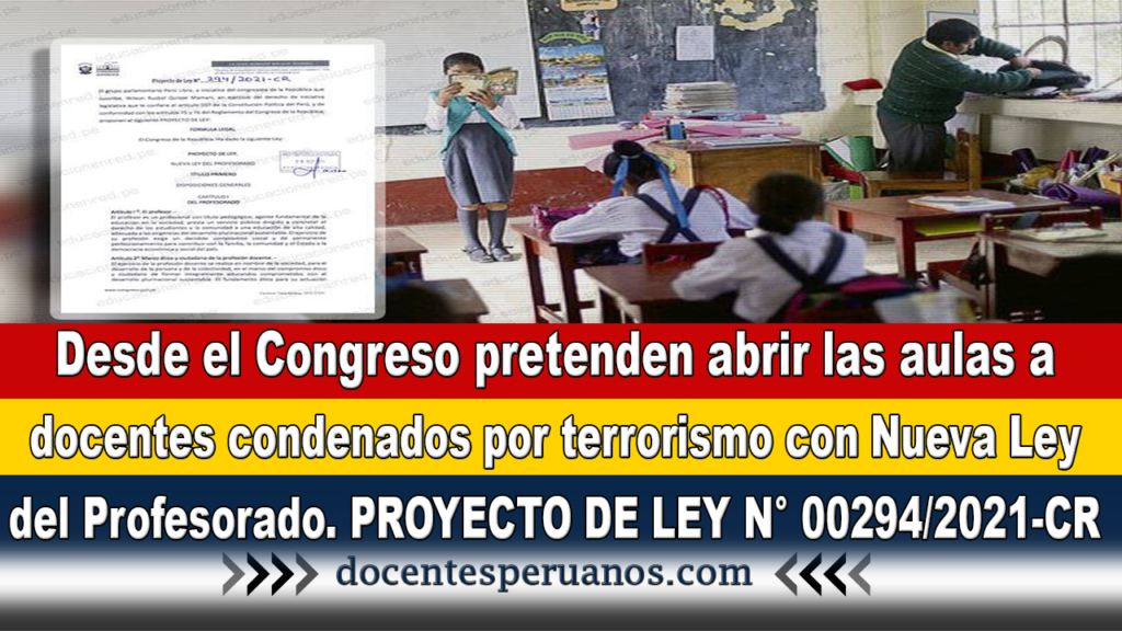 Desde el Congreso pretenden abrir las aulas a docentes condenados por terrorismo con Nueva Ley del Profesorado. PROYECTO DE LEY N° 00294/2021-CR