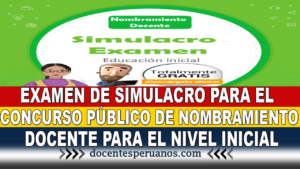 EXAMEN DE SIMULACRO PARA EL CONCURSO PÚBLICO DE NOMBRAMIENTO DOCENTE PARA EL NIVEL INICIAL