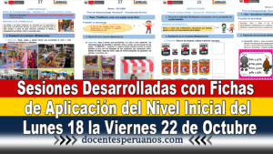 Sesiones Desarrolladas con Fichas de Aplicación del Nivel Inicial del Lunes 18 la Viernes 22 de Octubre