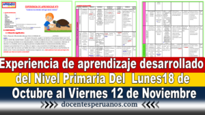 Experiencia de aprendizaje desarropado del Nivel Primaria Del Lunes18 de Octubre al Viernes 12 de Noviembre