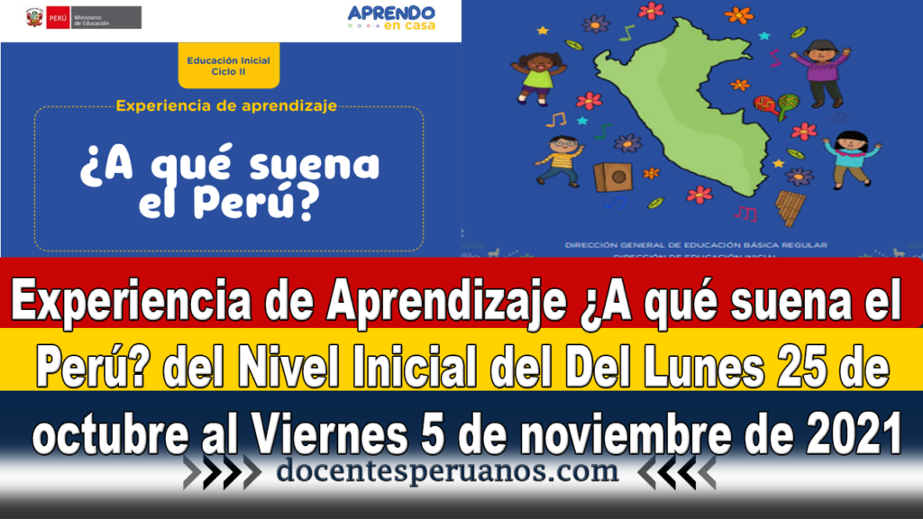 Experiencia de Aprendizaje ¿A qué suena el Perú? del Nivel Inicial del Del Lunes 25 de octubre al Viernes 5 de noviembre de 2021