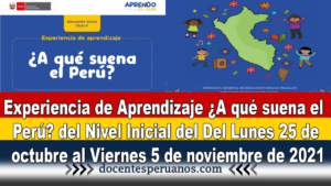 Experiencia de Aprendizaje ¿A qué suena el Perú? del Nivel Inicial del Del Lunes 25 de octubre al Viernes 5 de noviembre de 2021