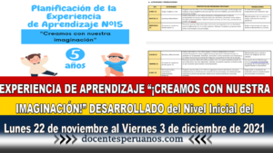 EXPERIENCIA DE APRENDIZAJE “¡CREAMOS CON NUESTRA IMAGINACIÓN!” DESARROLLADO del Nivel Inicial del Lunes 22 de noviembre al Viernes 3 de diciembre de 2021