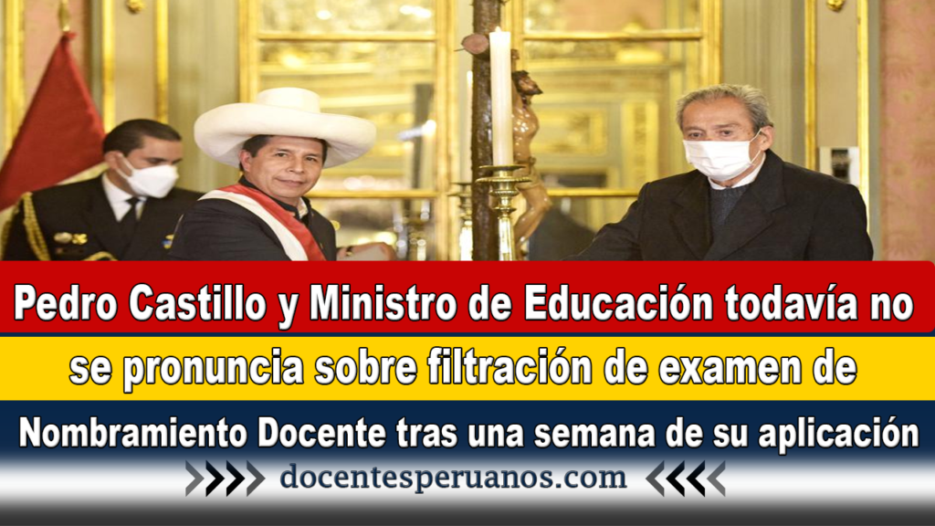 Pedro Castillo y Ministro de Educación todavía no se pronuncia sobre filtración de examen de Nombramiento Docente tras una semana de su aplicación