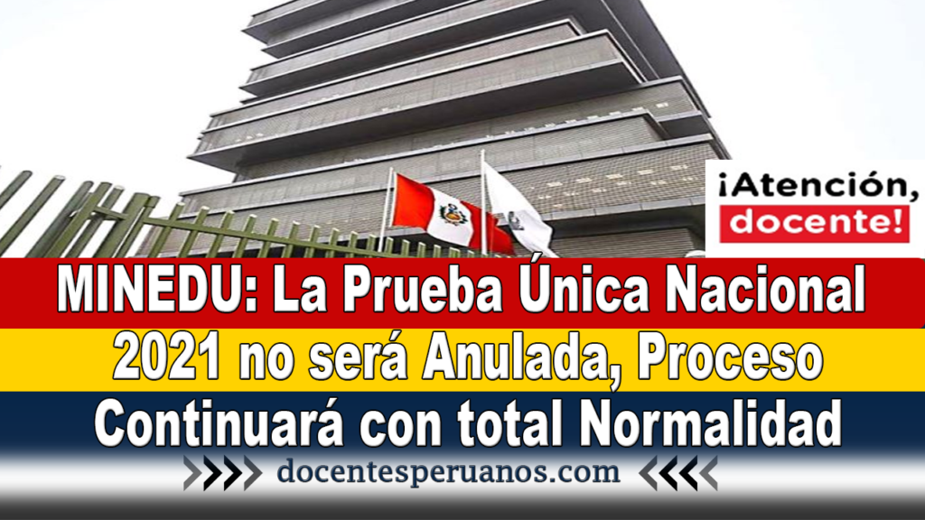 MINEDU: La Prueba Única Nacional 2021 no será Anulada, Proceso Continuará con total Normalidad