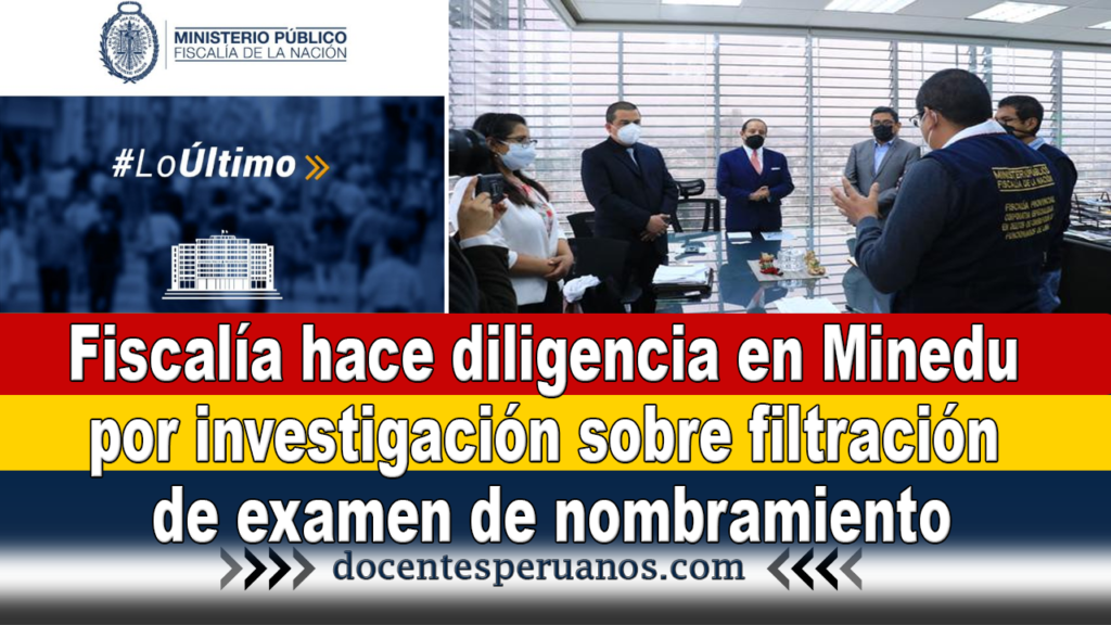 Fiscalía hace diligencia en Minedu por investigación sobre filtración de examen de nombramiento