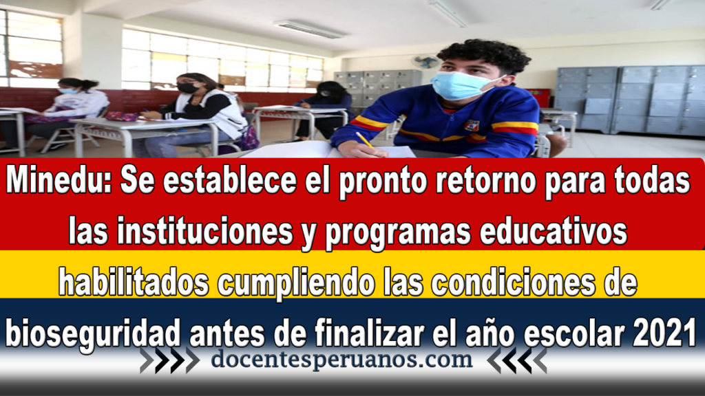 Minedu: Se establece el pronto retorno para todas las instituciones y programas educativos habilitados cumpliendo las condiciones de bioseguridad antes de finalizar el año escolar 2021