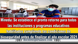 Minedu: Se establece el pronto retorno para todas las instituciones y programas educativos habilitados cumpliendo las condiciones de bioseguridad antes de finalizar el año escolar 2021