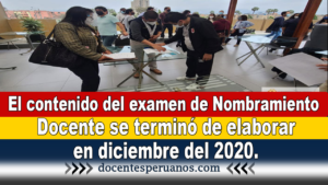 El contenido del examen de Nombramiento Docente se terminó de elaborar en diciembre del 2020