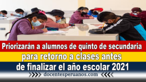 Priorizarán a alumnos de quinto de secundaria para retorno a clases antes de finalizar el año escolar 2021