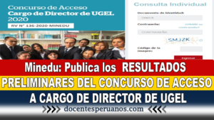 Minedu: Publica los RESULTADOS PRELIMINARES DEL CONCURSO DE ACCESO A CARGO DE DIRECTOR DE UGEL