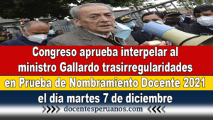 Congreso aprueba interpelar al ministro Gallardo tras irregularidades en Prueba de Nombramiento Docente 2021 el día martes 7 de diciembre