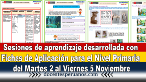 Sesiones de aprendizaje desarrollada con Fichas de Aplicación para el Nivel Primaria del Martes 2 al Viernes 5 Noviembre