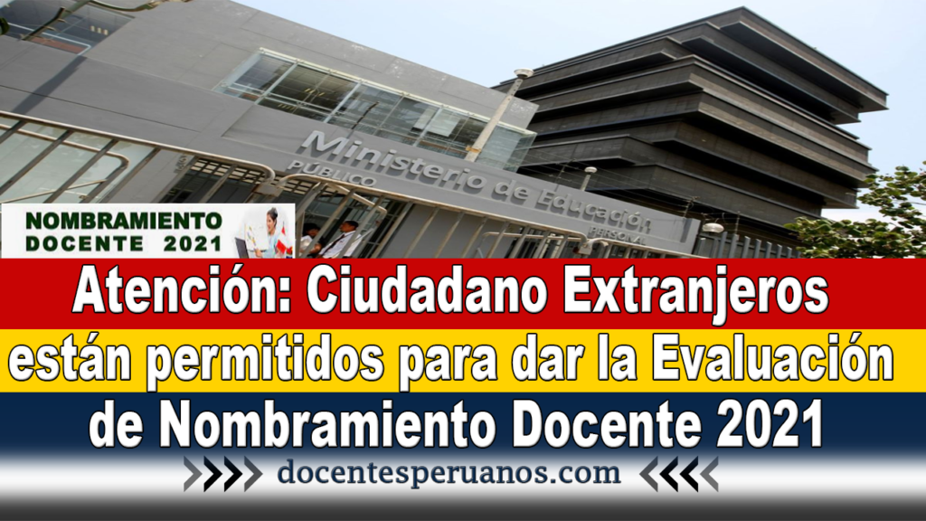 Atención: Ciudadano Extranjeros están permitidos para dar la Evaluación de Nombramiento Docente 2021