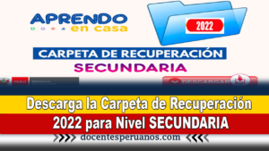 Descarga la Carpeta de Recuperación 2022 para Nivel SECUNDARIA