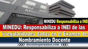 MINEDU: Responsabiliza a INEI de las irregularidades dadas en el Examen de Nombramiento Docente