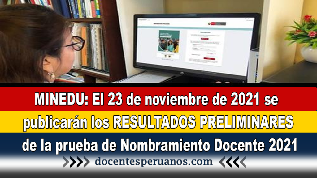 MINEDU: El 23 de noviembre de 2021 se publicarán los RESULTADOS PRELIMINARES de la prueba de Nombramiento Docente 2021