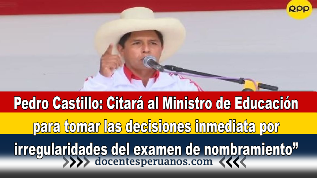 Pedro Castillo: Citará al ministro de Educación para tomar las decisiones inmediata por irregularidades del examen de nombramiento”