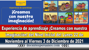 Experiencia de aprendizaje ¡Creamos con nuestra imaginación! del Nivel Inicial del Lunes 22 de noviembre al Viernes 3 de Diciembre de 2021