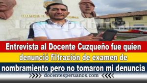 Entrevista al Docente Cuzqueño fue quien denunció filtración de examen de nombramiento