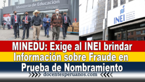 MINEDU: Exige al INEI brindar Información sobre Fraude en Prueba de Nombramiento