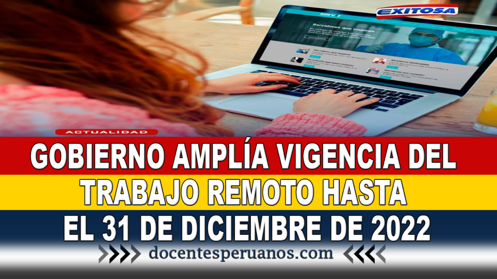 GOBIERNO AMPLÍA VIGENCIA DEL TRABAJO REMOTO HASTA EL 31 DE DICIEMBRE DE 2022