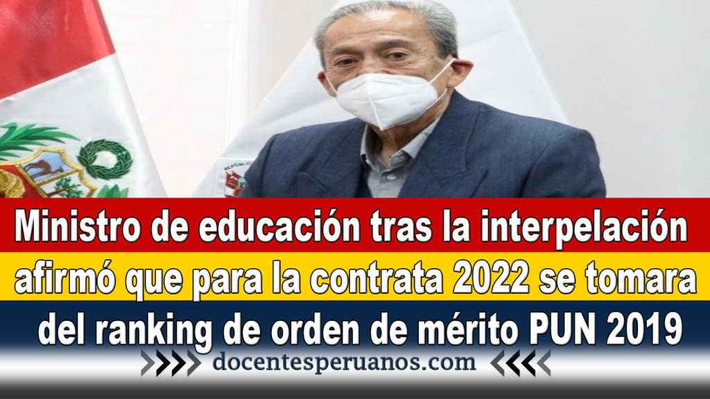 Ministro de educación tras la interpelación afirmo que para la contrata 2022 se tomara del ranking de orden de mérito PUN 2019