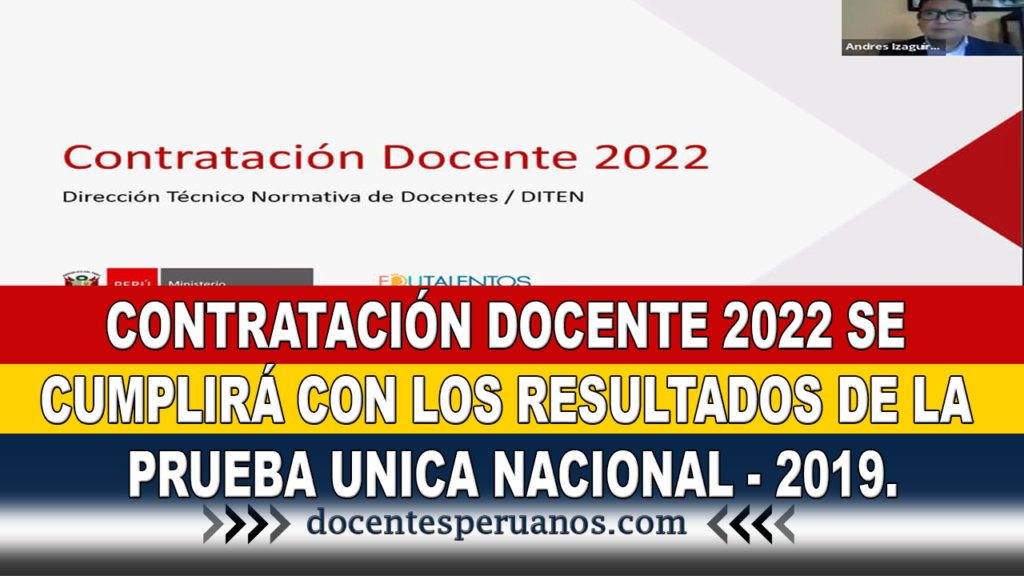 CONTRATACIÓN DOCENTE 2022 SE CUMPLIRÁ CON LOS RESULTADOS DE LA PRUEBA UNICA NACIONAL - 2019.