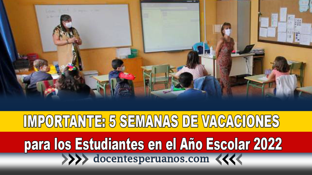 IMPORTANTE: 5 SEMANAS DE VACACIONES para los Estudiantes en el Año Escolar 2022