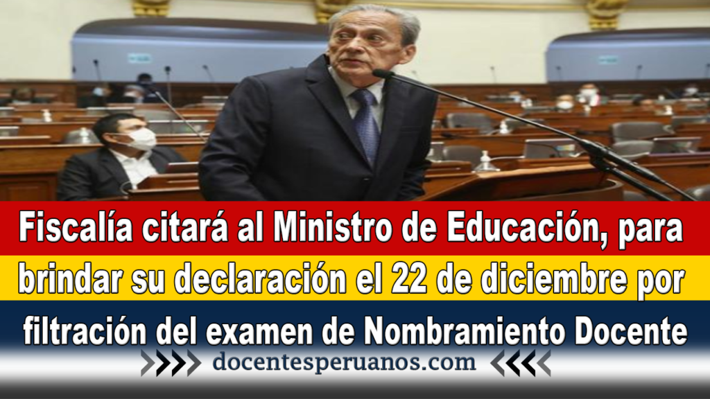 Fiscalía citará al ministro de Educación, para brindar su declaración el 22 de diciembre por filtración del examen de Nombramiento Docente