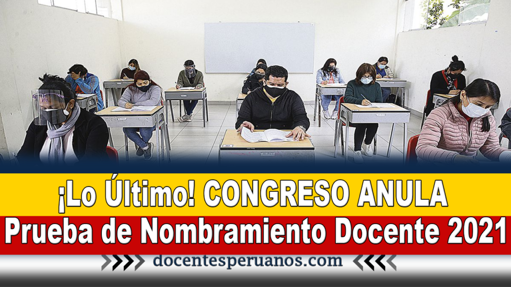 ¡Lo Último! CONGRESO ANULA Prueba de Nombramiento Docente 2021