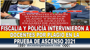 FISCALÍA Y POLICÍA INTERVINIERON A DOCENTES POR PLAGIO EN LA PRUEBA DE ASCENSO 2021
