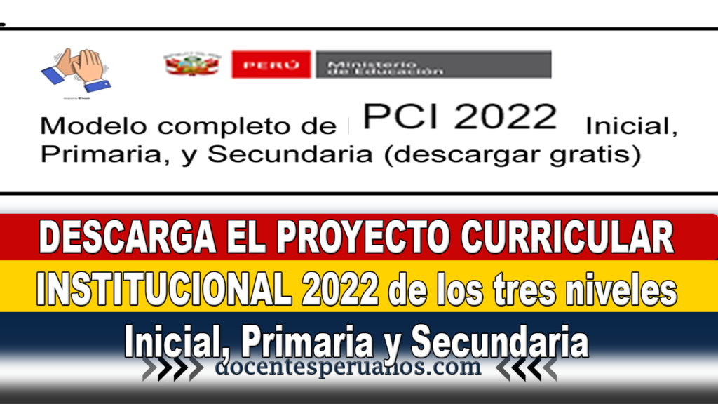 DESCARGA EL PROYECTO CURRICULAR INSTITUCIONAL 2022 de los tres niveles Inicial, Primaria y Secundaria