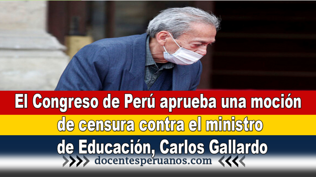 El Congreso de Perú aprueba una moción de censura contra el ministro de Educación, Carlos Gallardo