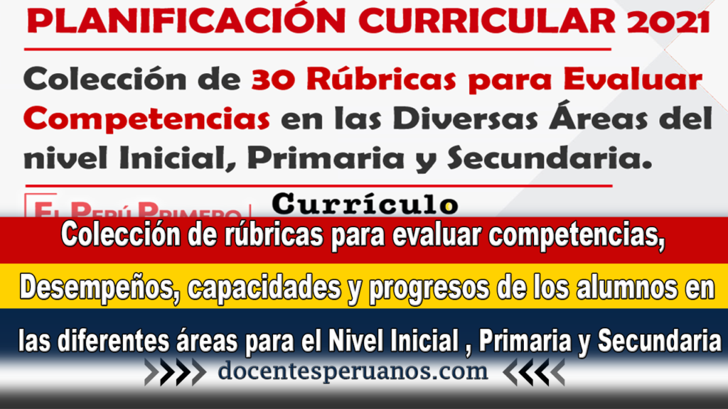 Colección de rúbricas para evaluar competencias, Desempeños, capacidades y progresos de los alumnos en las diferentes áreas para el Nivel Inicial , Primaria y Secundaria