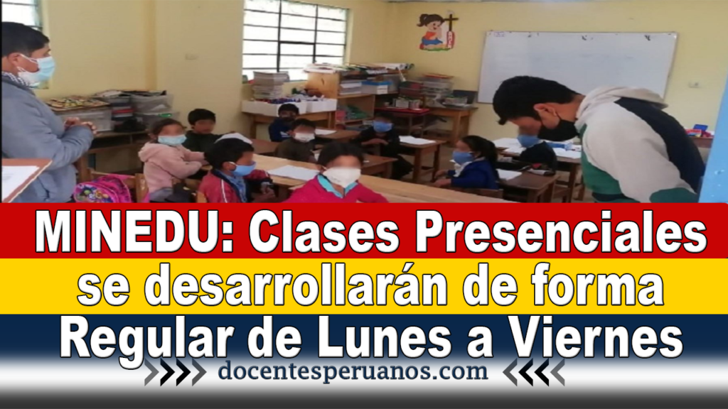 MINEDU: Clases Presenciales se desarrollarán de forma Regular de Lunes a Viernes