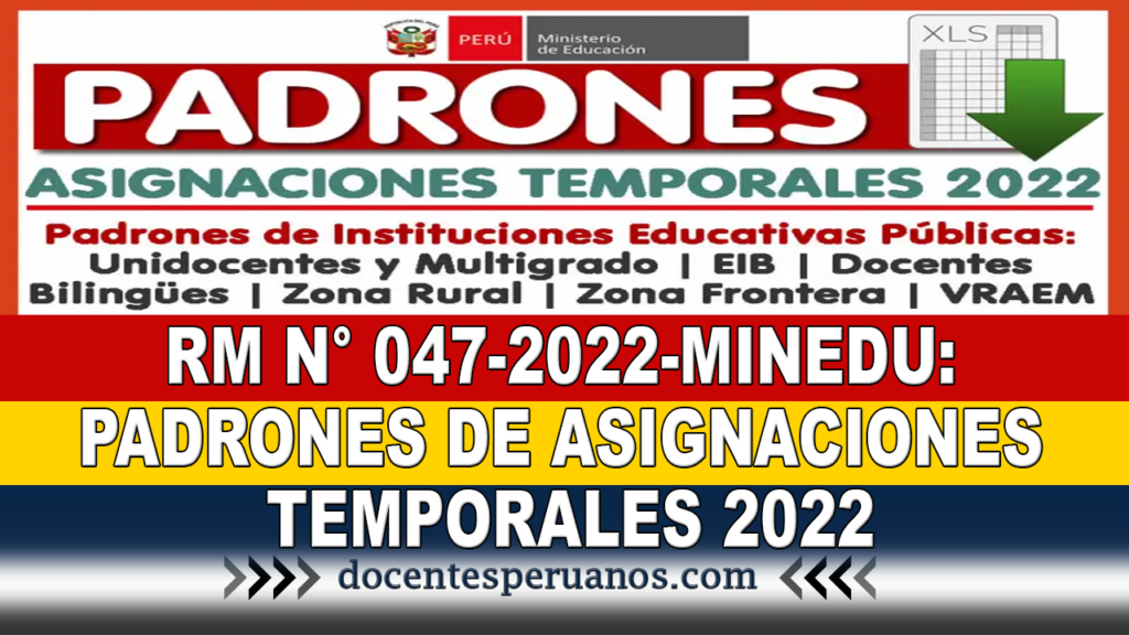 RM N° 047-2022-MINEDU: PADRONES DE ASIGNACIONES TEMPORALES 2022