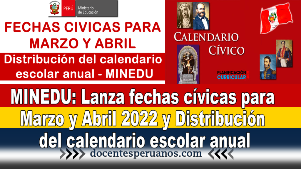 MINEDU: Lanza fechas cívicas para Marzo y Abril 2022 y Distribución del calendario escolar anual