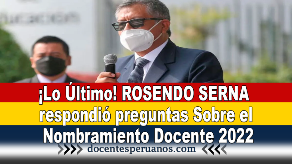 ¡Lo Último! ROSENDO SERNA respondió preguntas Sobre el Nombramiento Docente 2022