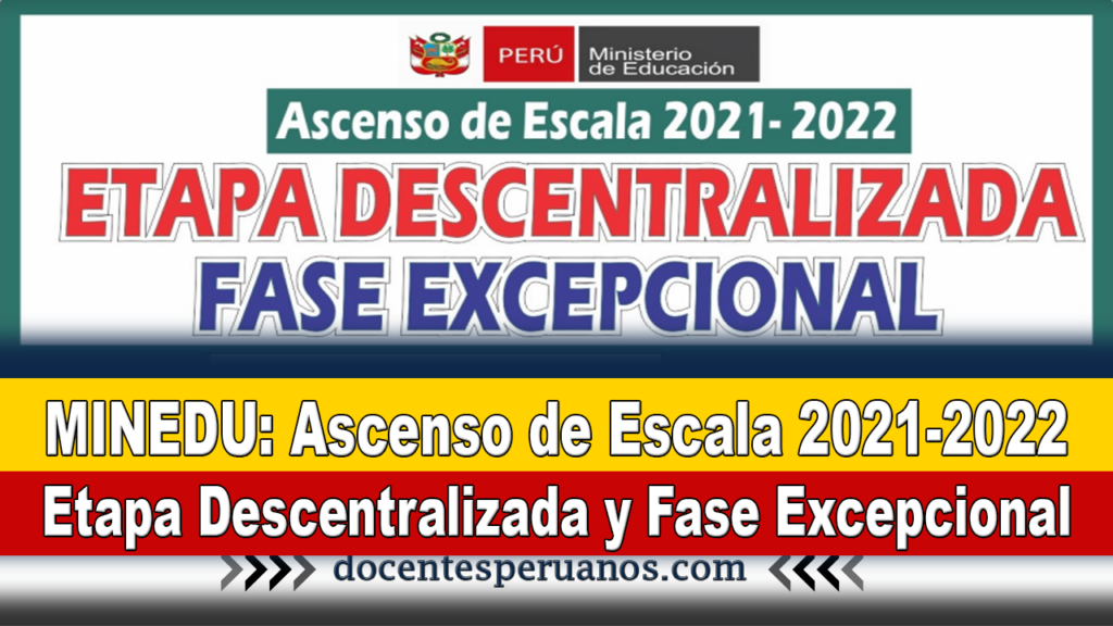 MINEDU: Ascenso de Escala 2021-2022 Etapa Descentralizada y Fase Excepcional