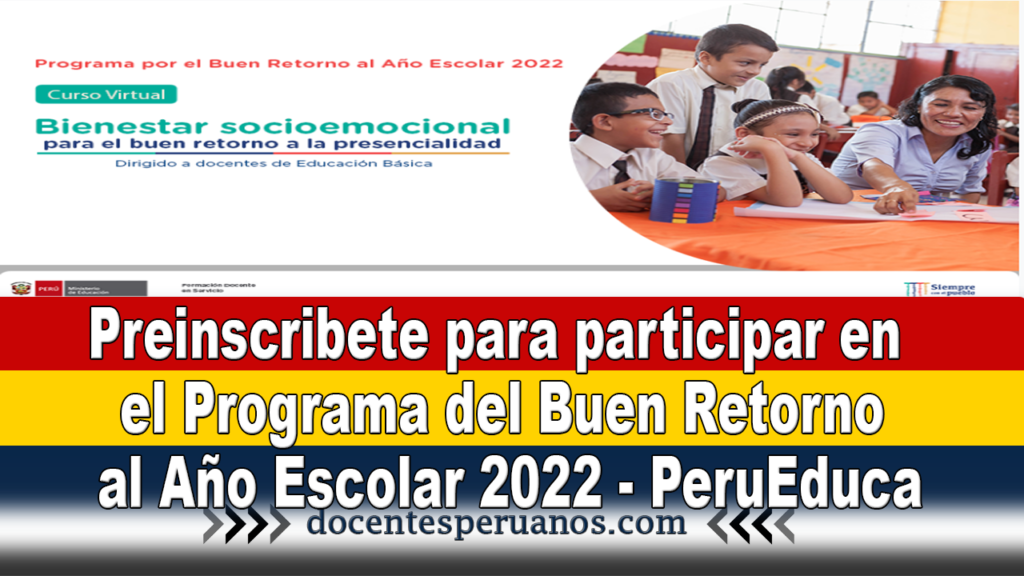 Preinscribete para participar en el Programa del Buen Retorno al Año Escolar 2022 - PeruEduca