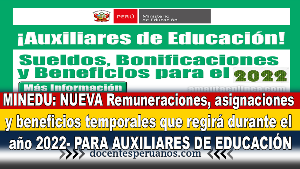 MINEDU: NUEVA Remuneraciones, asignaciones y beneficios temporales que regirá durante el año 2022- PARA AUXILIARES DE EDUCACIÓN