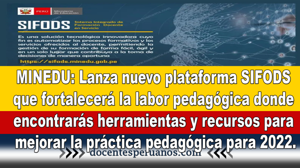 MINEDU: Lanza nuevo plataforma SIFODS que fortalecerá la labor pedagógica donde encontrarás herramientas y recursos para mejorar la práctica pedagógica para 2022.