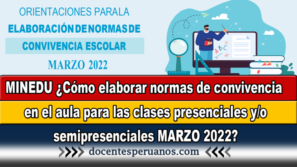 MINEDU ¿Cómo elaborar normas de convivencia en el aula para las clases presenciales y/o semipresenciales MARZO 2022?